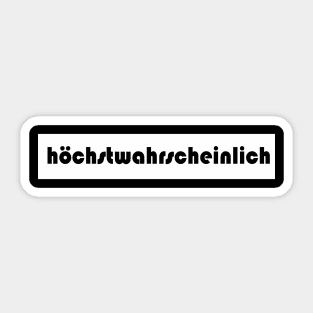 höchstwahrscheinlich german in all probability most likely in all probability Sticker